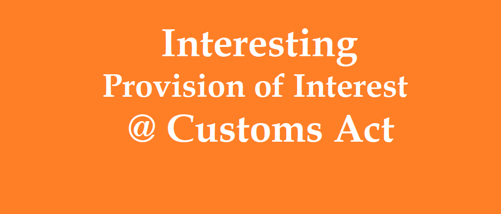 interesting-provisions-relating-to-interest-under-customs-act-1962