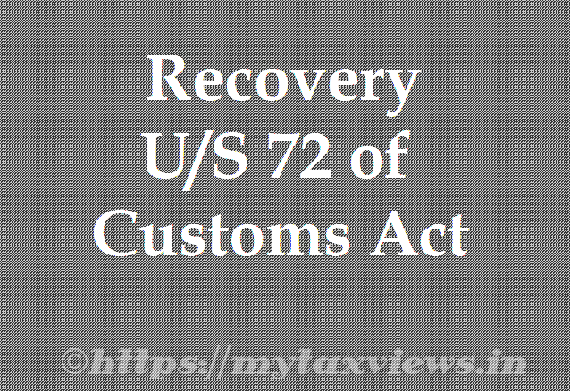 Recovery of Duty Under Section 72 of the Customs Act, 1962