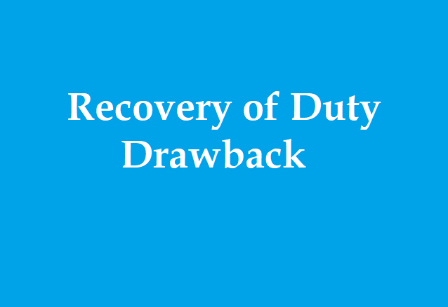 recovery-of-drawback-amount-under-rule-18-of-drawback-rules-2017